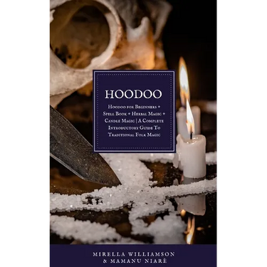 Hoodoo: 4 BOOKS IN 1 Hoodoo for Beginners + Spell Book + Herbal Magic + Candle Magic A Complete Introductory Guide To Traditional Folk Magic