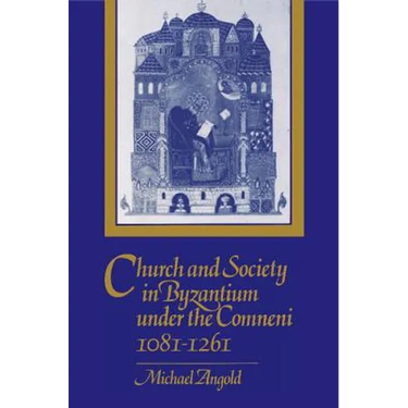 Church and Society in Byzantium under the Comneni, 1081-1261