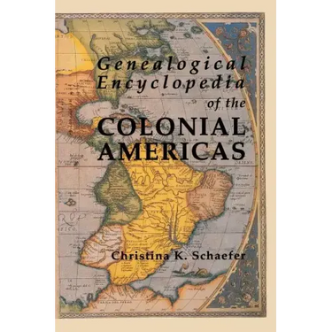 Genealogical Encyclopedia of the Colonial Americas. a Complete Digest of the Records of All the Countries of the Western Hemisphere