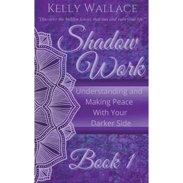 Shadow Work Book 1: Understanding and Making Peace With Your Darker Side