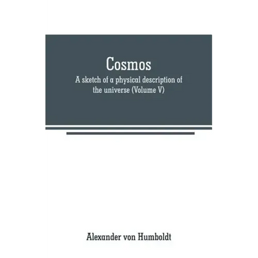 Cosmos: a sketch of a physical description of the universe (Volume V)