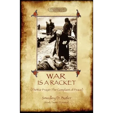 War Is A Racket; with The War Prayer and The Complaint of Peace