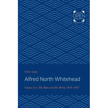 Alfred North Whitehead: The Man and His Work: 1910-1947 Volume 2