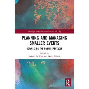 Planning and Managing Smaller Events: Downsizing the Urban Spectacle
