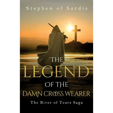 The Legend of The Damn Cross Wearer (The River of Tears Saga)