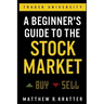 A Beginner's Guide to the Stock Market: Everything You Need to Start Making Money Today