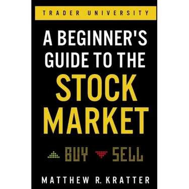 A Beginner's Guide to the Stock Market: Everything You Need to Start Making Money Today