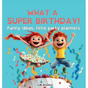 WHAT A SUPER BIRTHDAY! Funny ideas, little party planners