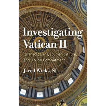 Investigating Vatican II: Its Theologians, Ecumenical Turn, and Biblical Commitment