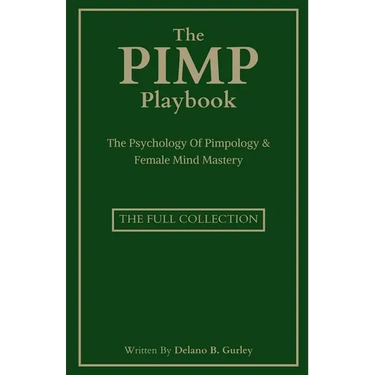 The Pimp Playbook Full Collection: The Psychology Of Pimpology & Female Mind Mastery