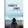 Disconnect to Reconnect