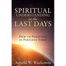 Spiritual Understanding in the Last Days: How to Persevere in Perilous Times