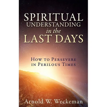 Spiritual Understanding in the Last Days: How to Persevere in Perilous Times