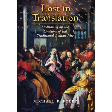 Lost in Translation: Meditating on the Orations of the Traditional Roman Rite