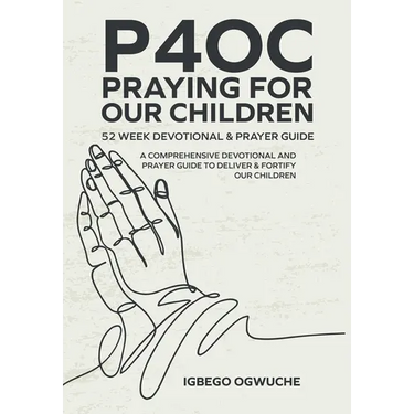 P4oc Praying for Our Children 52 Week Devotional & Prayer Guide: A Comprehensive Devotional & Prayer Guide to Deliver & Fortify Our Children