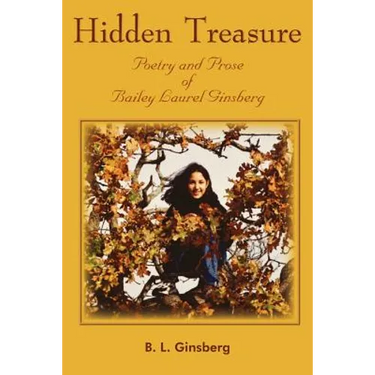 Hidden Treasure: Poetry and Prose of Bailey Laurel Ginsberg