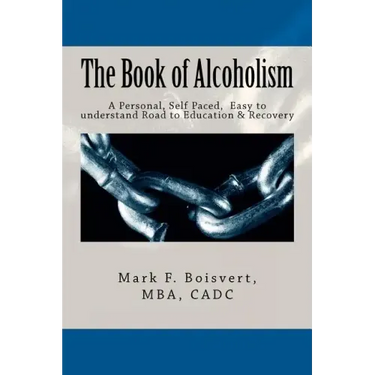 The Book of Alcoholism: Your Private, Personal, Self Paced, Easy to understand Road to Education & Recovery