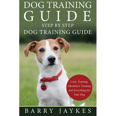 Dog Training Guide: Step by Step Dog Training Guide