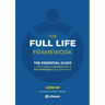 The Full Life Framework, The Essential Guide: To Create a Rich and Meaningful Life and Stop Surrendering to Your Circumstances