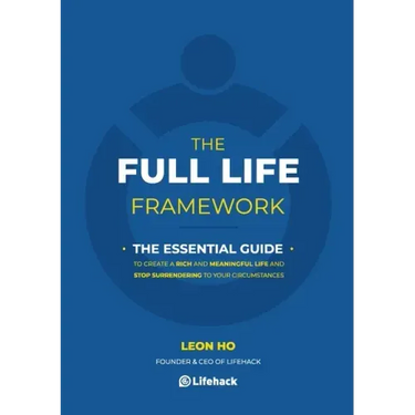 The Full Life Framework, The Essential Guide: To Create a Rich and Meaningful Life and Stop Surrendering to Your Circumstances