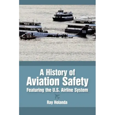 A History of Aviation Safety: Featuring the U.S. Airline System