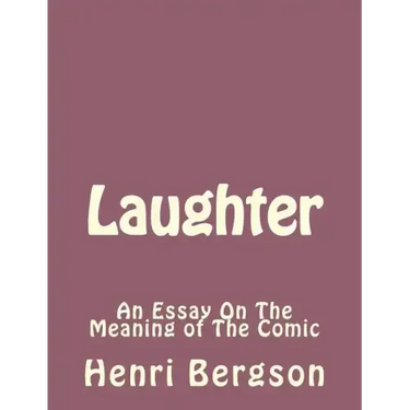 Laughter: An Essay On The Meaning of The Comic