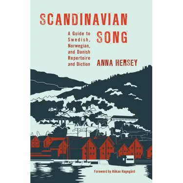 Scandinavian Song: A Guide to Swedish, Norwegian, and Danish Repertoire and Diction