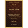 Mormon Tithing: Is It Unjust? Unscriptural? Unreasonable? and an Abomination in the Sight of God and Man?