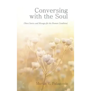 Conversing with the Soul: (Short Stories and Messages for the Human Condition)