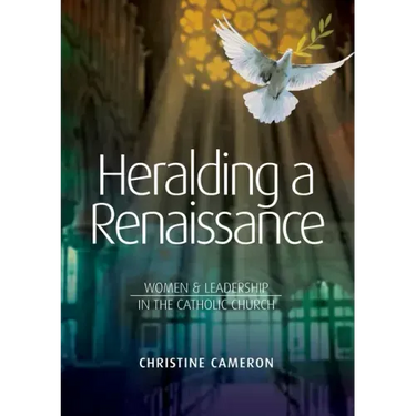 Heralding a Renaissance: Women & Leadership in the Catholic Church