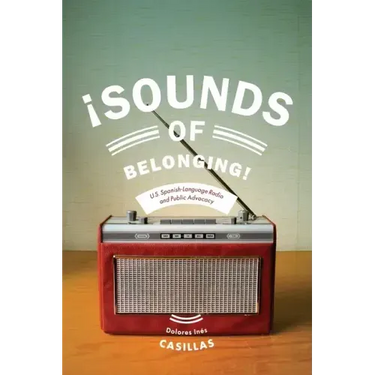 Sounds of Belonging: U.S. Spanish-Language Radio and Public Advocacy