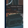 Vienna Bread: Instructions and Recipes