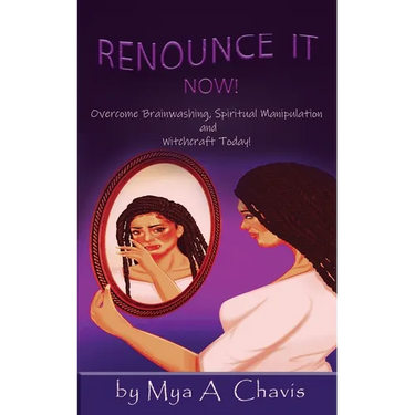 Renounce It Now!: Overcome Brainwashing, Spiritual Manipulation and Witchcraft, Today!