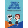 Taming Artificial Intelligence: Mind-as-a-Service: The Actionable Human-Centric AI Evolution Blueprint for Individuals, Businesses, & Governments