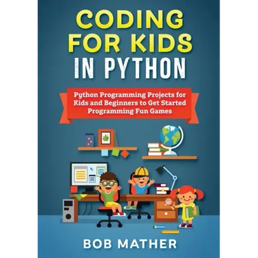 Coding for Kids in Python: Python Programming Projects for Kids and Beginners to Get Started Programming Fun Games