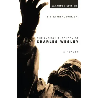The Lyrical Theology of Charles Wesley, Expanded Edition