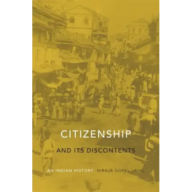Citizenship and Its Discontents: An Indian History