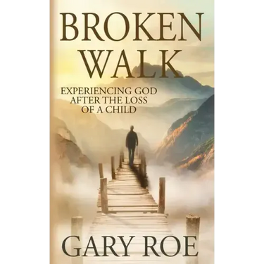Broken Walk: Experiencing God After the Loss of a Child