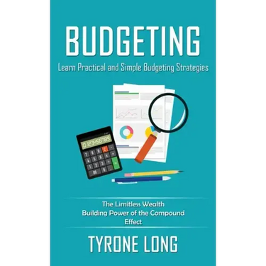 Budgeting: Learn Practical and Simple Budgeting Strategies (The Limitless Wealth Building Power of the Compound Effect)