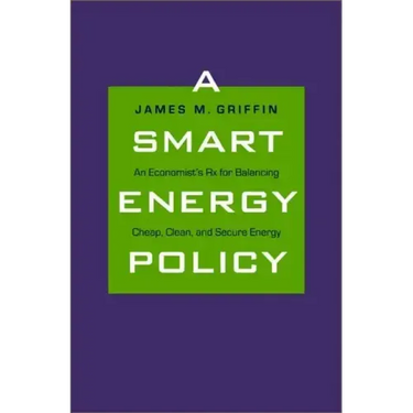 A Smart Energy Policy: An Economist's RX for Balancing Cheap, Clean, and Secure Energy