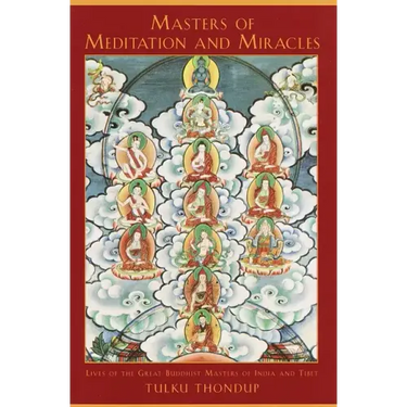 Masters of Meditation and Miracles: Lives of the Great Buddhist Masters of India and Tibet