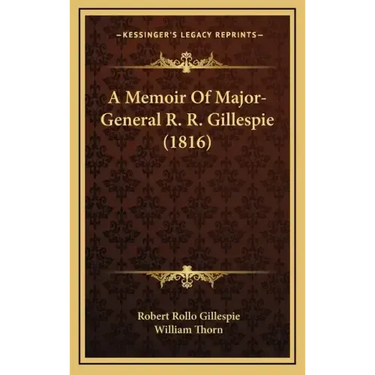 A Memoir Of Major-General R. R. Gillespie (1816)