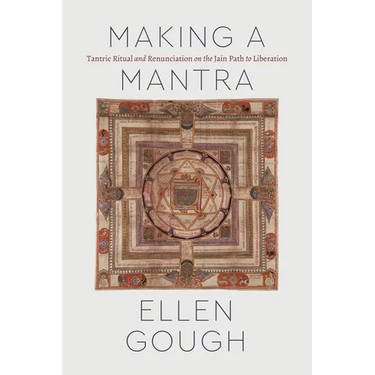 Making a Mantra: Tantric Ritual and Renunciation on the Jain Path to Liberation