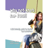 Why Not Knot For Fun: A Kid Friendly Guide to Knots & Adventure