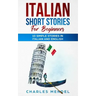Italian Short Stories For Beginners: 10 Simple Stories in Italian and English