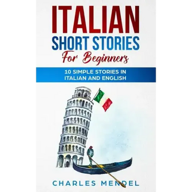 Italian Short Stories For Beginners: 10 Simple Stories in Italian and English