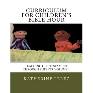 Curriculum for Children's Bible Hour: Teaching Old Testament through puppets: Volume 1