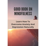 Good Book On Mindfulness: Learn How To Overcome Anxiety And Depression Naturally: Cognitive Behavioral Therapy Techniques