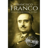 Francisco Franco: A Life From Beginning to End