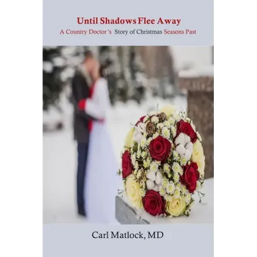 Until Shadows Flee Away: A Country Doctor's Story of Christmas Seasons Past